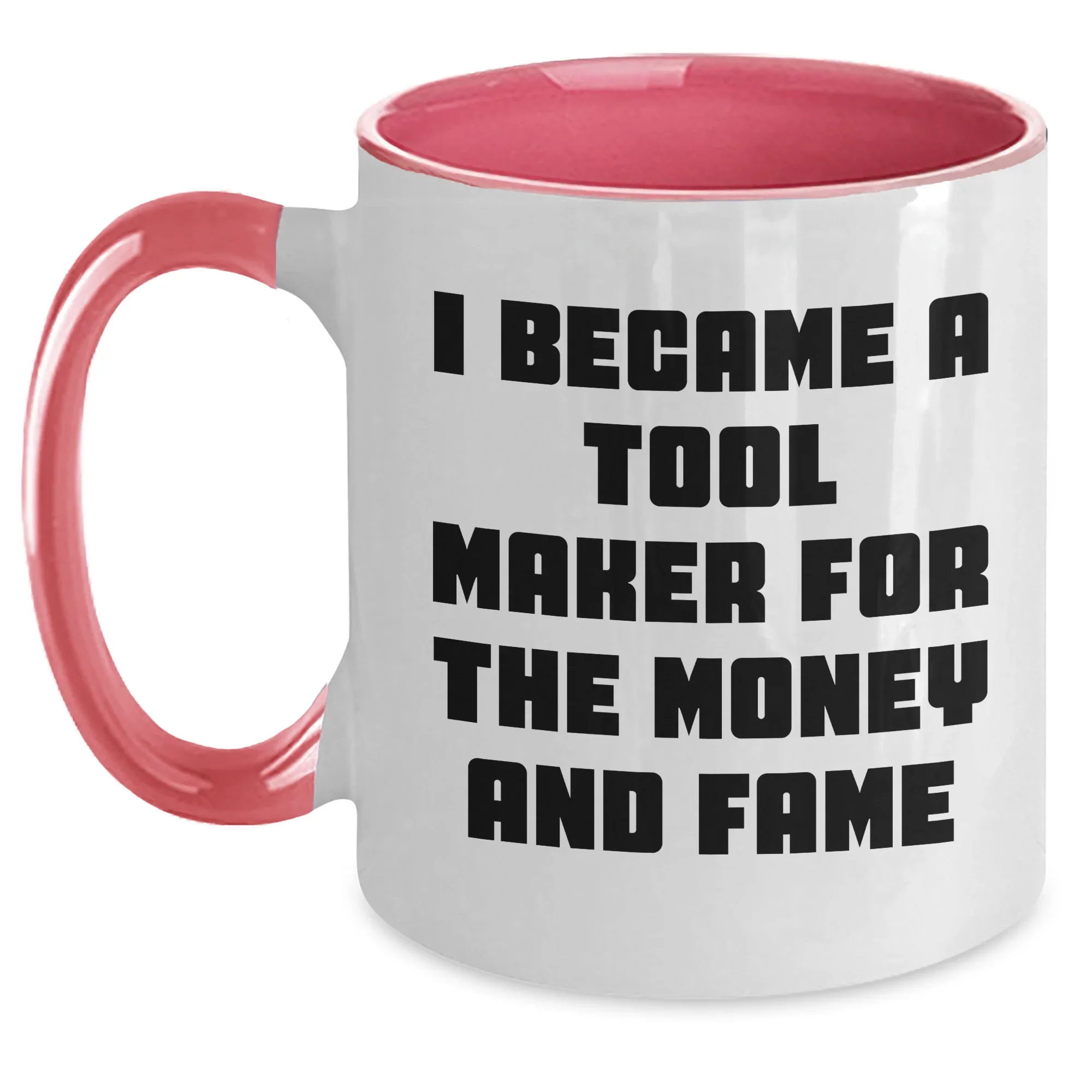 Funny Tool Maker Gifts from Men to Tool Maker Friends and Family - I Became A Tool Maker For The Money And Fame Two Tone Coffee Mug for Mother's Day