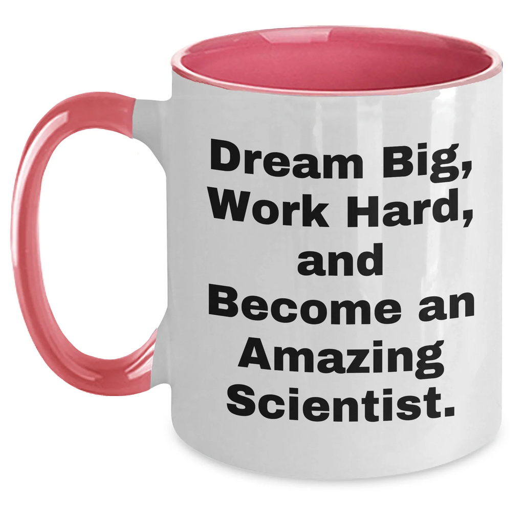 Funny Scientist Gifts from Mom, Unique Two Tone Coffee Mug for Scientist Moms on Mother's Day, Dream Big, Work Hard, And Become An Amazing Scientist.