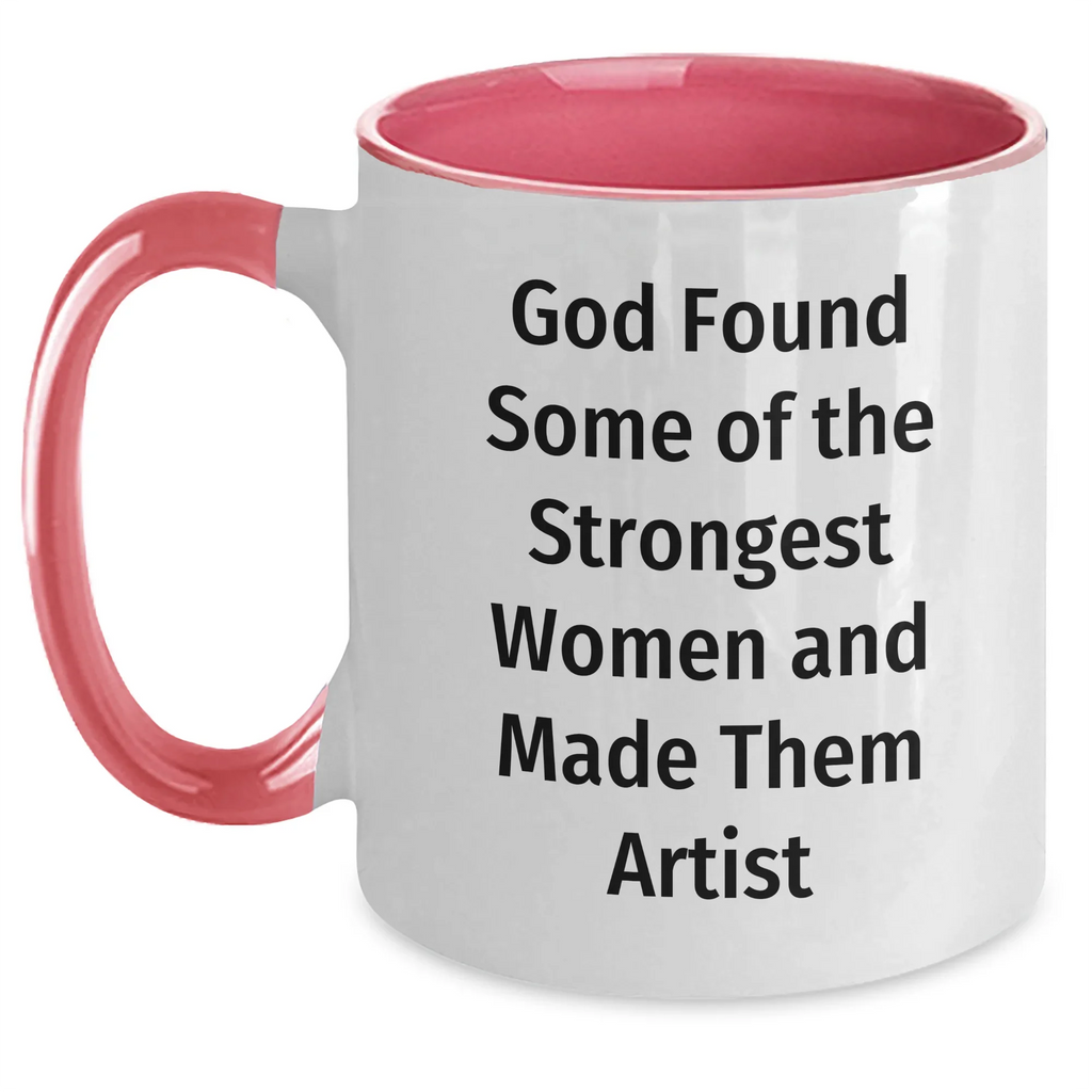 Funny Artist Two Tone Coffee Mug Gifts for Men Women Friends Coworkers Family from God Found Strongest Women Made Them Artist Graduation Unique Presents