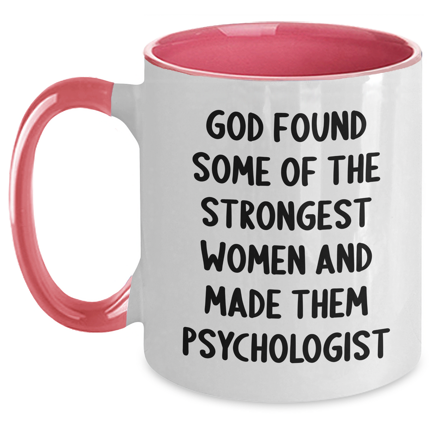 Funny Psychologist Gifts, Inspirational Women's Two Tone Coffee Mug, Gifts from Friends for Graduation, Psychologist Quote: 'God Found Some Of The Strongest Women And Made Them Psychologist' - Main