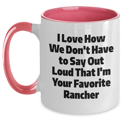 Funny Rancher Gifts from Friends for Favorite Ranchers - Two Tone Coffee Mugs, I Love How We Don't Have To Say Out Loud That I'm Your Favorite Rancher, Graduation Unique Gifts - Main
