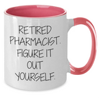 Funny Pharmacist Gifts from Men to Friends - Retired Pharmacist Figure It Out Yourself Two Tone Coffee Mug for Graduation