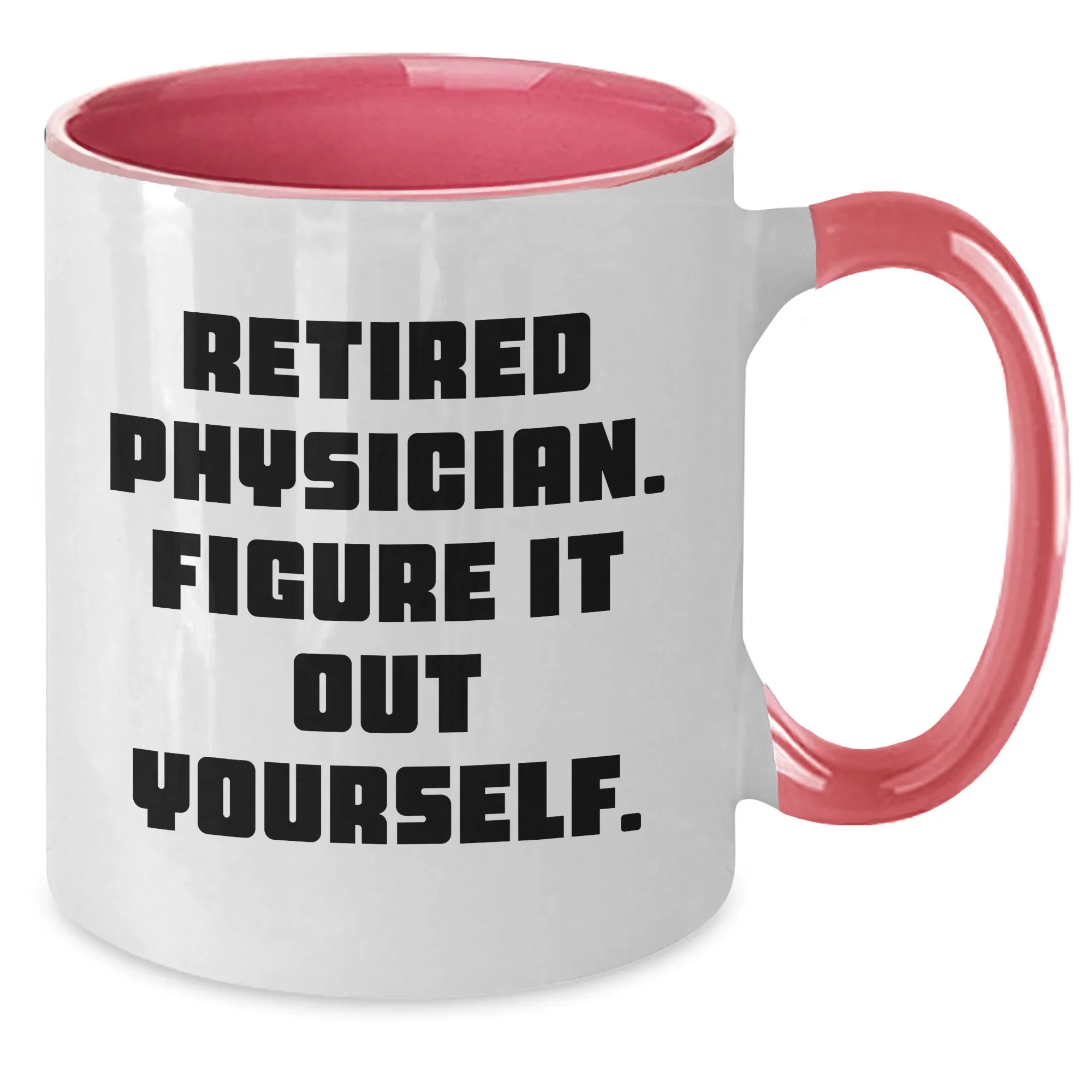 Funny Physician Gifts from Men to Graduating Physicians - Retired Physician Figure It Out Yourself Two Tone Coffee Mug