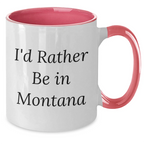 Funny Montana Gifts from Mom to Dad - I'd Rather Be In Montana Two Tone Coffee Mug for Father's Day