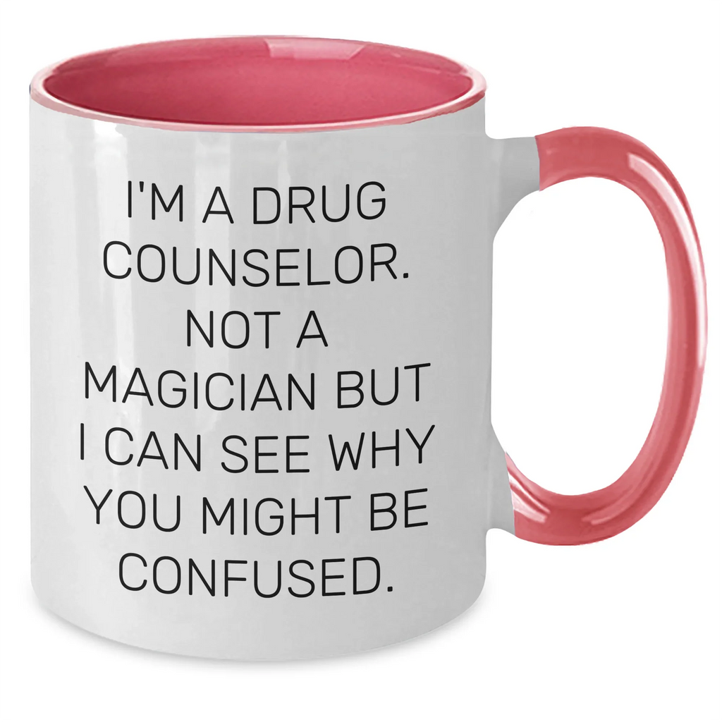 Funny Drug Counselor Gifts from Friends - I'm A Drug Counselor. Not A Magician But I Can See Why You Might Be Confused. - Two Tone Coffee Mug for Graduation