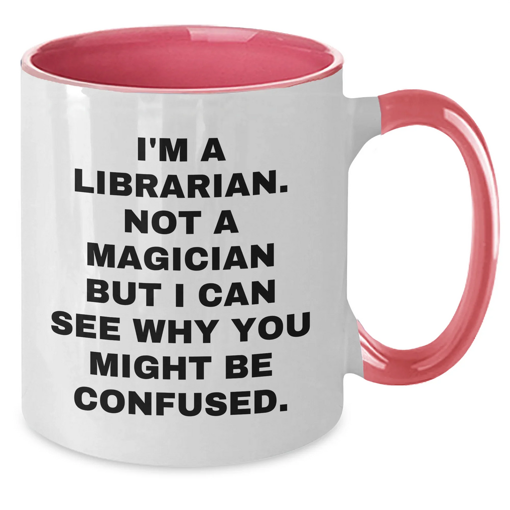 Librarian Humor Gifts from Mom for Dad - I'm A Librarian. Not A Magician But I Can See Why You Might Be Confused. Two Tone Coffee Mug