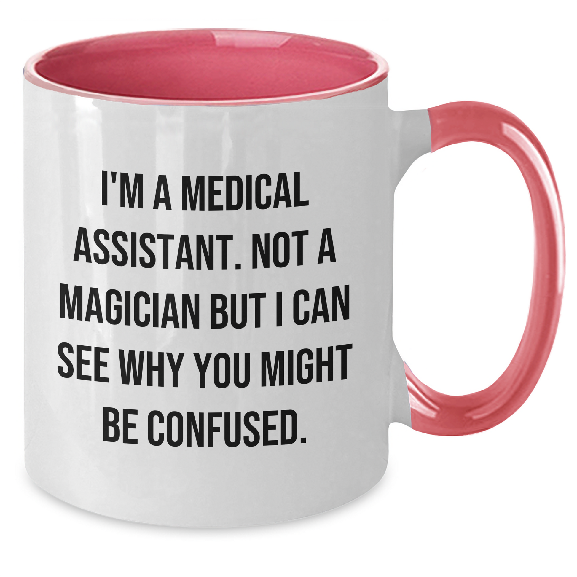 Funny Medical Assistant Gifts from Friends and Family - I'm A Medical Assistant. Not A Magician But I Can See Why You Might Be Confused. Two Tone Coffee Mug - Additional
