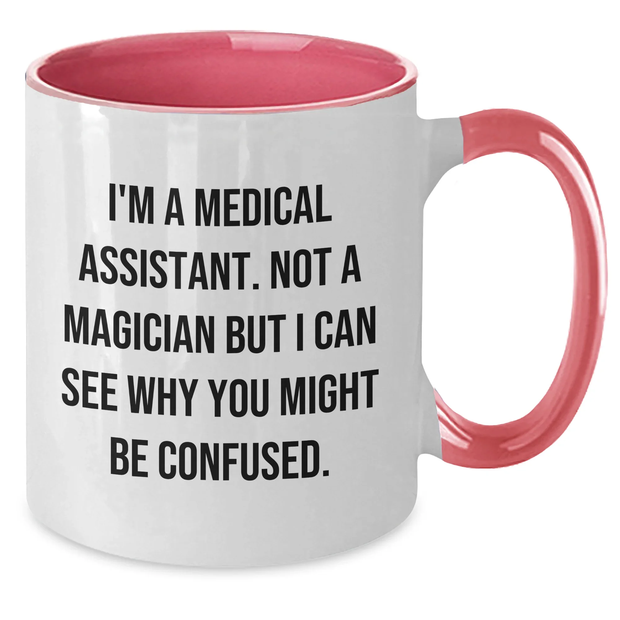 Funny Medical Assistant Gifts from Friends and Family - I'm A Medical Assistant. Not A Magician But I Can See Why You Might Be Confused. Two Tone Coffee Mug