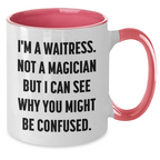 Funny Waitress Gifts from Friends to Waitress, I'm A Waitress. Not A Magician But I Can See Why You Might Be Confused., Two Tone Coffee Mugs for Father's Day