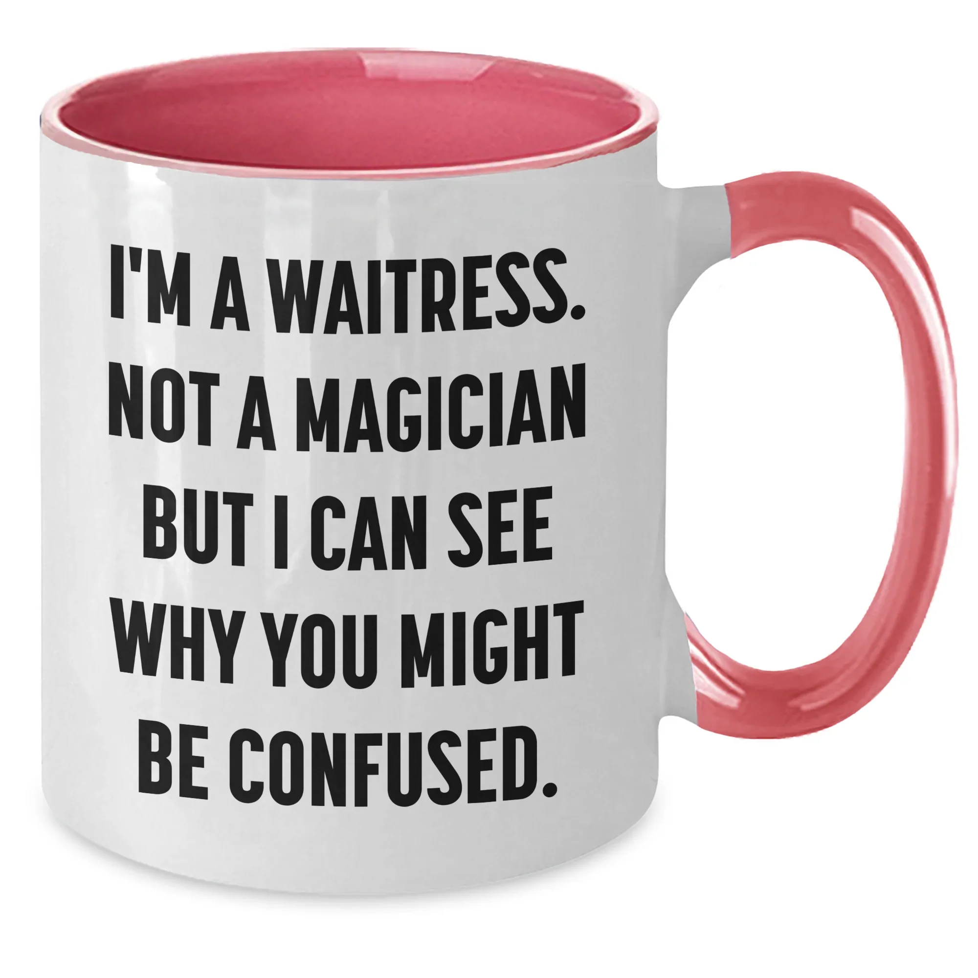Funny Waitress Gifts from Friends to Waitress, I'm A Waitress. Not A Magician But I Can See Why You Might Be Confused., Two Tone Coffee Mugs for Father's Day