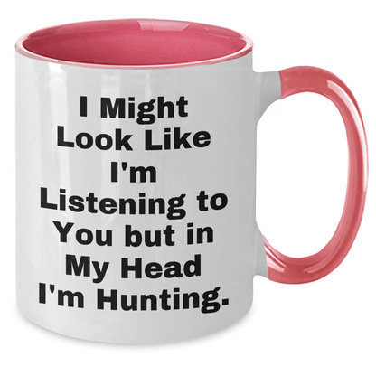 Hunting Humor Gifts from Dad to Men - I Might Look Like I'm Listening But In My Head I'm Hunting. Two Tone Coffee Mug - Additional