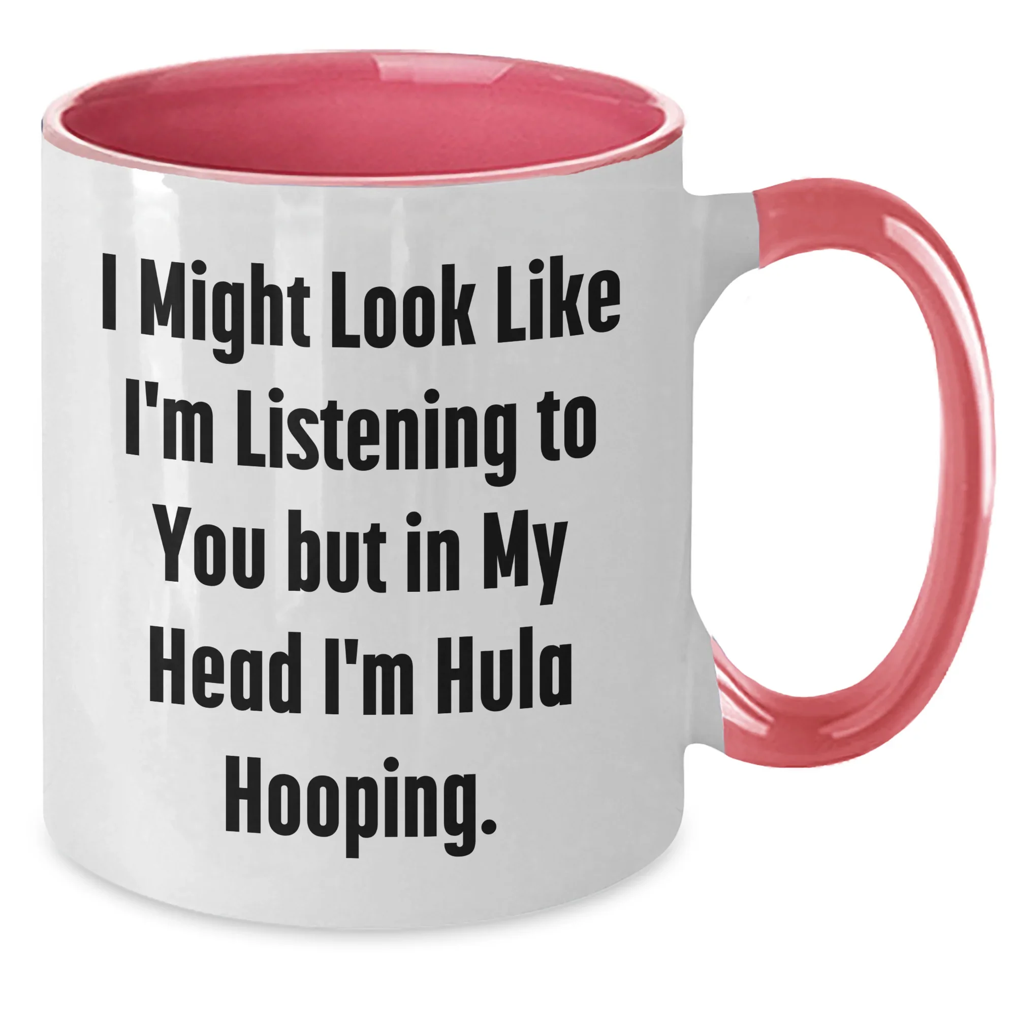Hula Hooping Funny Gifts for Men and Women on Father's Day, Two Tone Coffee Mug, 'I Might Look Like I'm Listening To You But In My Head I'm Hula Hooping'