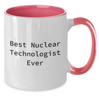 Funny Nuclear Technologist Gifts from Men to Best Nuclear Technologist Ever - Two Tone Coffee Mug for Mother's Day