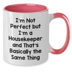 Funny Housekeeper Gifts - I'm Not Perfect But I'm A Housekeeper And That's Basically The Same Thing, Two Tone Coffee Mug for Housekeeper, Mother's Day Unique Gifts from Friends
