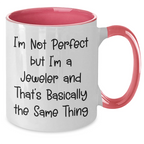 Funny Jeweler Gifts Two Tone Coffee Mug I'm Not Perfect But I'm A Jeweler And That's Basically Same Thing Gifts from Men to Jeweler Friends