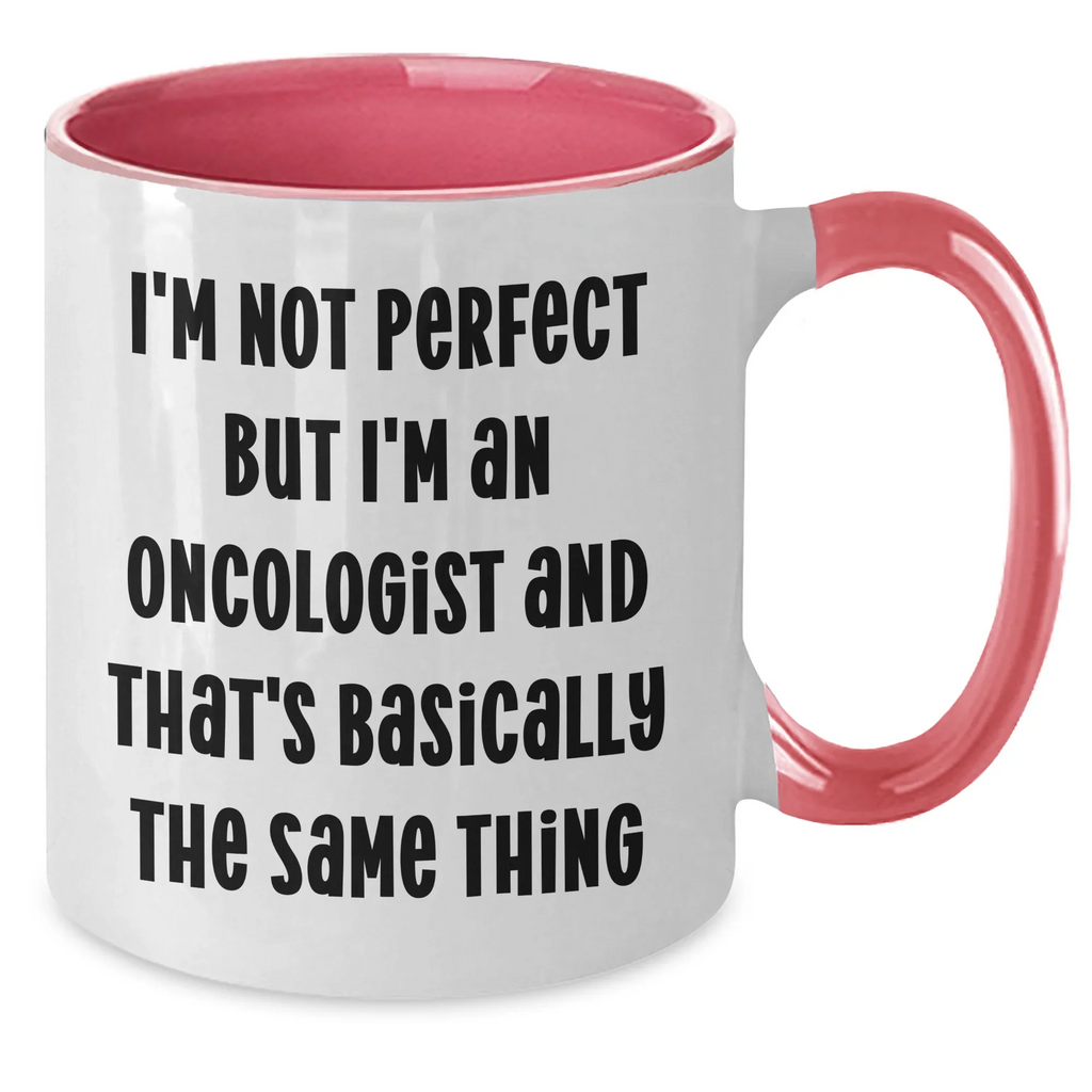 Funny Oncologist Gifts for Mom, I'm Not Perfect But I'm An Oncologist And That's Basically The Same Thing, Two Tone Coffee Mug for Mother's Day, Gifts from Family to Oncologist