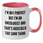 Funny Oncologist Gifts for Mom, I'm Not Perfect But I'm An Oncologist And That's Basically The Same Thing, Two Tone Coffee Mug for Mother's Day, Gifts from Family to Oncologist
