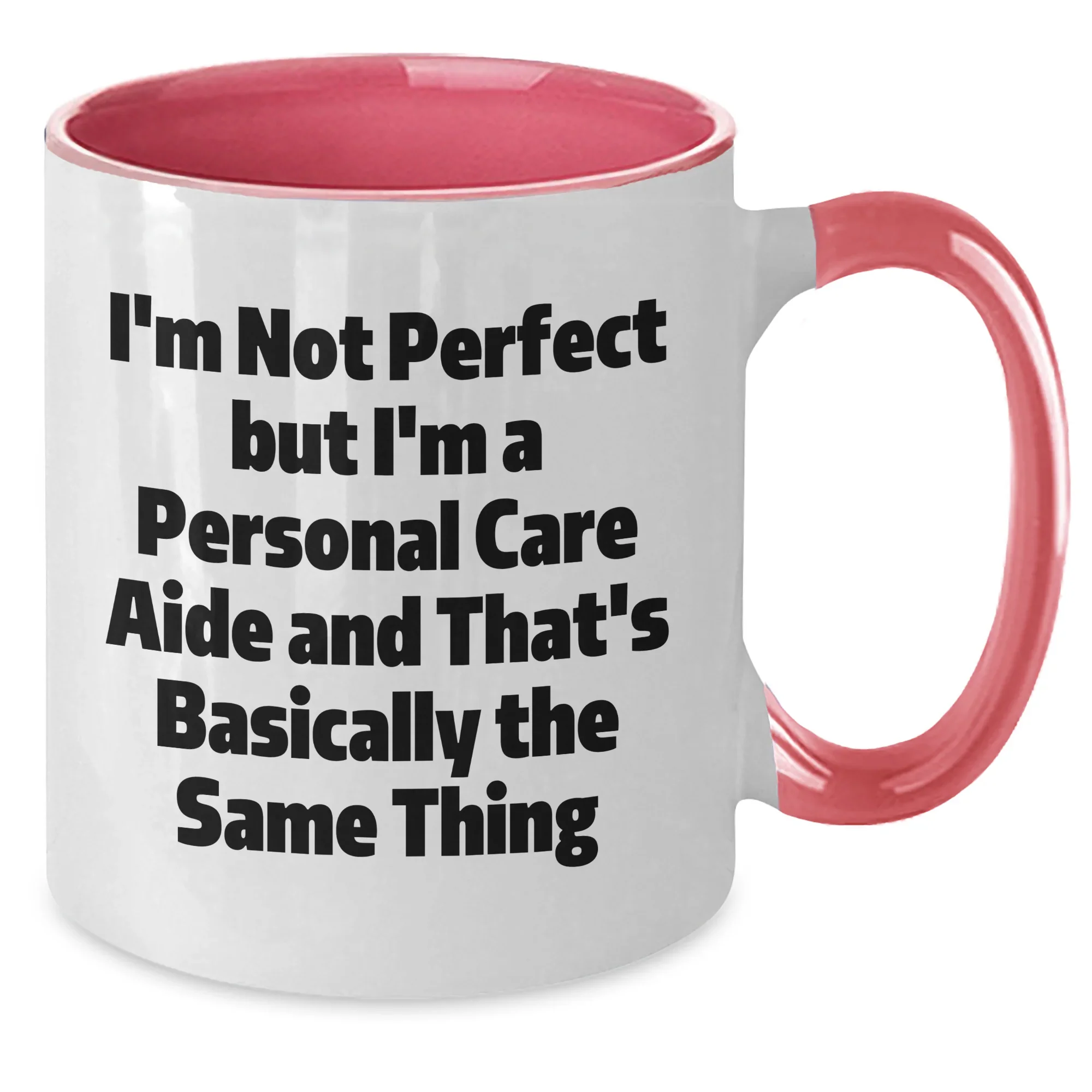 Funny Gifts from Friends to Personal Care Aides, Two Tone Coffee Mug, 'I'm Not Perfect But I'm A Personal Care Aide And That's Basically The Same Thing', Graduation Unique Gifts