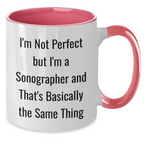 Funny Sonographer Gifts from Friends and Family - I'm Not Perfect But I'm A Sonographer And That's Basically The Same Thing Two Tone Coffee Mug for Mom on Mother's Day