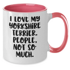 Funny Yorkshire Terrier Dog Lover Gifts from Men to Family - I Love My Yorkshire Terrier, People, Not So Much. Two Tone Coffee Mug for Father's Day