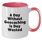 Funny Geocaching Gifts from Men to Geocaching Enthusiasts - Two Tone Coffee Mug, A Day Without Geocaching Is Day Wasted, Unique Father's Day Unique Gift