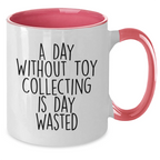 Funny Toy Collecting Gifts for Men - 'A Day Without Toy Collecting Is Day Wasted' Coffee Mug, Two Tone Mug for Father's Day, Gifts from Dad to Son