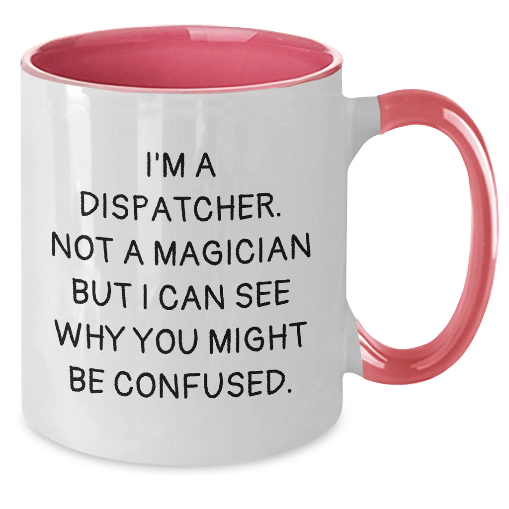 Dispatcher Gifts from Friends, Unique Funny Graduation Mugs for Men, Women, Coworkers, Family with 'I'm A Dispatcher. Not A Magician...' Quote, Two Tone Coffee Mug