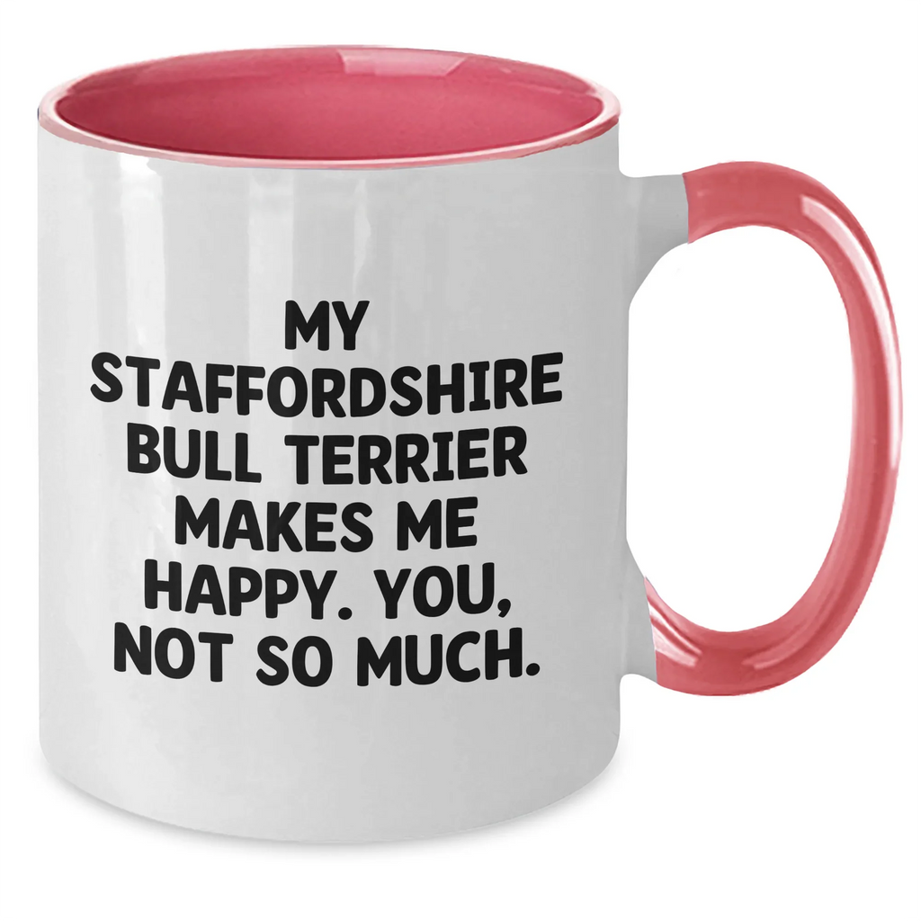 Funny Staffordshire Bull Terrier Dog Gifts, My Staffordshire Bull Terrier Makes Me Happy. You, Not So Much., Two Tone Coffee Mug for Dad, Gifts from Family, Father's Day Unique Presents