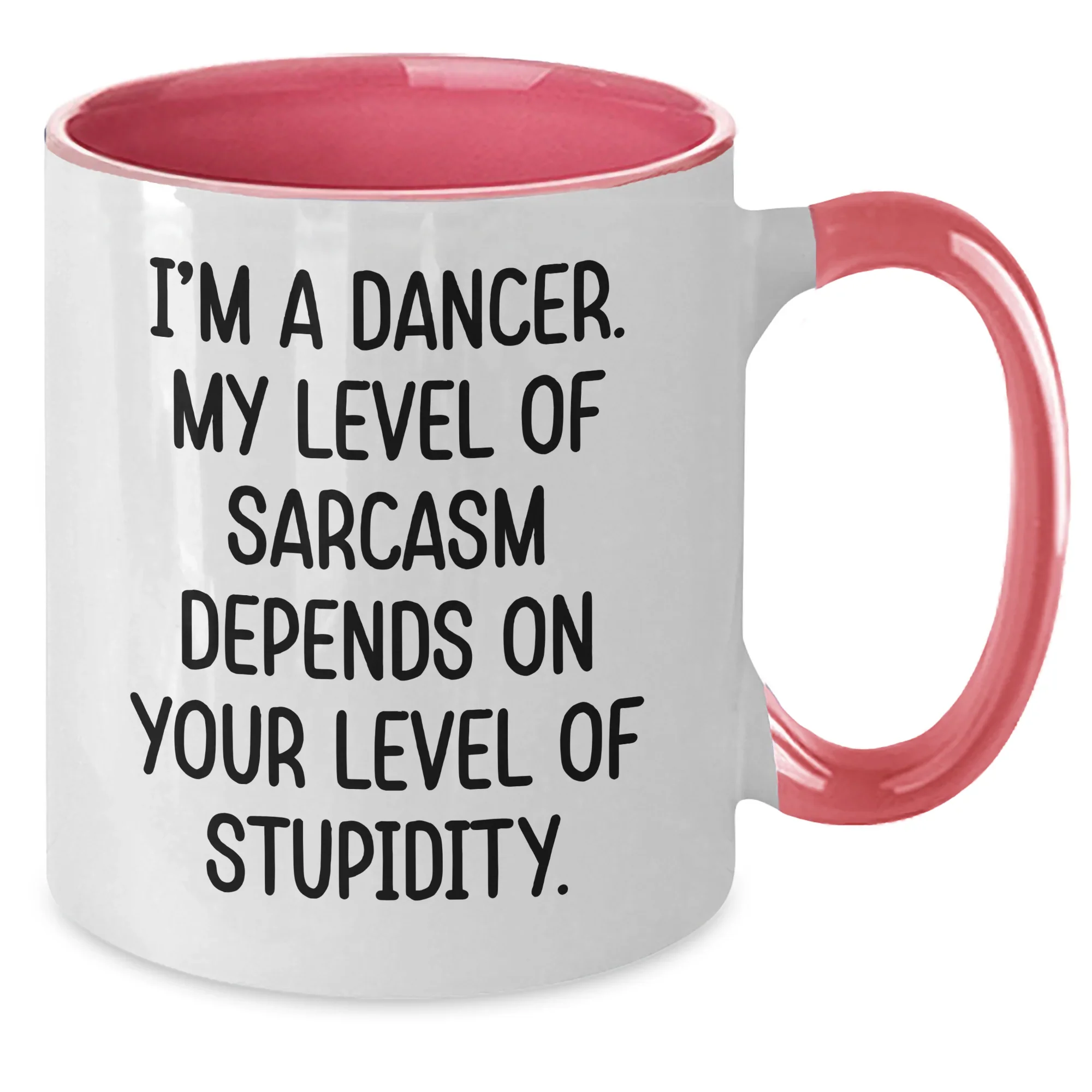 Funny Dancer Gifts from Mom - I'm A Dancer. My Level Of Sarcasm Depends On Your Level Of Stupidity. Two Tone Coffee Mug for Dancer Friends on Mother's Day