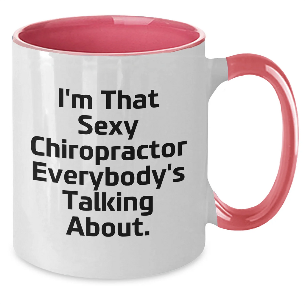 Funny Chiropractor Gifts for Her - I'm That Sexy Chiropractor Everybody's Talking About. Two Tone Coffee Mug, Gifts from Men or Women, Mother's Day Unique Gifts