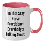 Funny Nurse Practitioner Gifts for Her - I'm That Sexy Nurse Practitioner Everybody's Talking About. Two Tone Coffee Mug, Gifts from Friends, Family, or Coworkers for Mother's Day