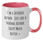 Funny Author Gifts: I'm A Tattooed Author. Just Like A Normal Author Except Much Hotter., Author Two Tone Coffee Mug, Mother's Day Unique Gifts from Friends to Author