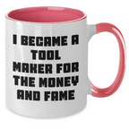 Funny Tool Maker Gifts from Men to Tool Maker Friends and Family - I Became A Tool Maker For The Money And Fame Two Tone Coffee Mug for Mother's Day