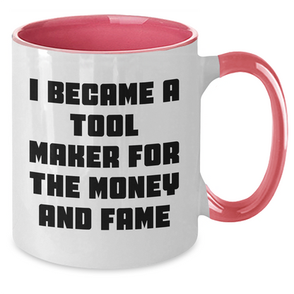 Funny Tool Maker Gifts from Men to Tool Maker Friends and Family - I Became A Tool Maker For The Money And Fame Two Tone Coffee Mug for Mother's Day - Additional