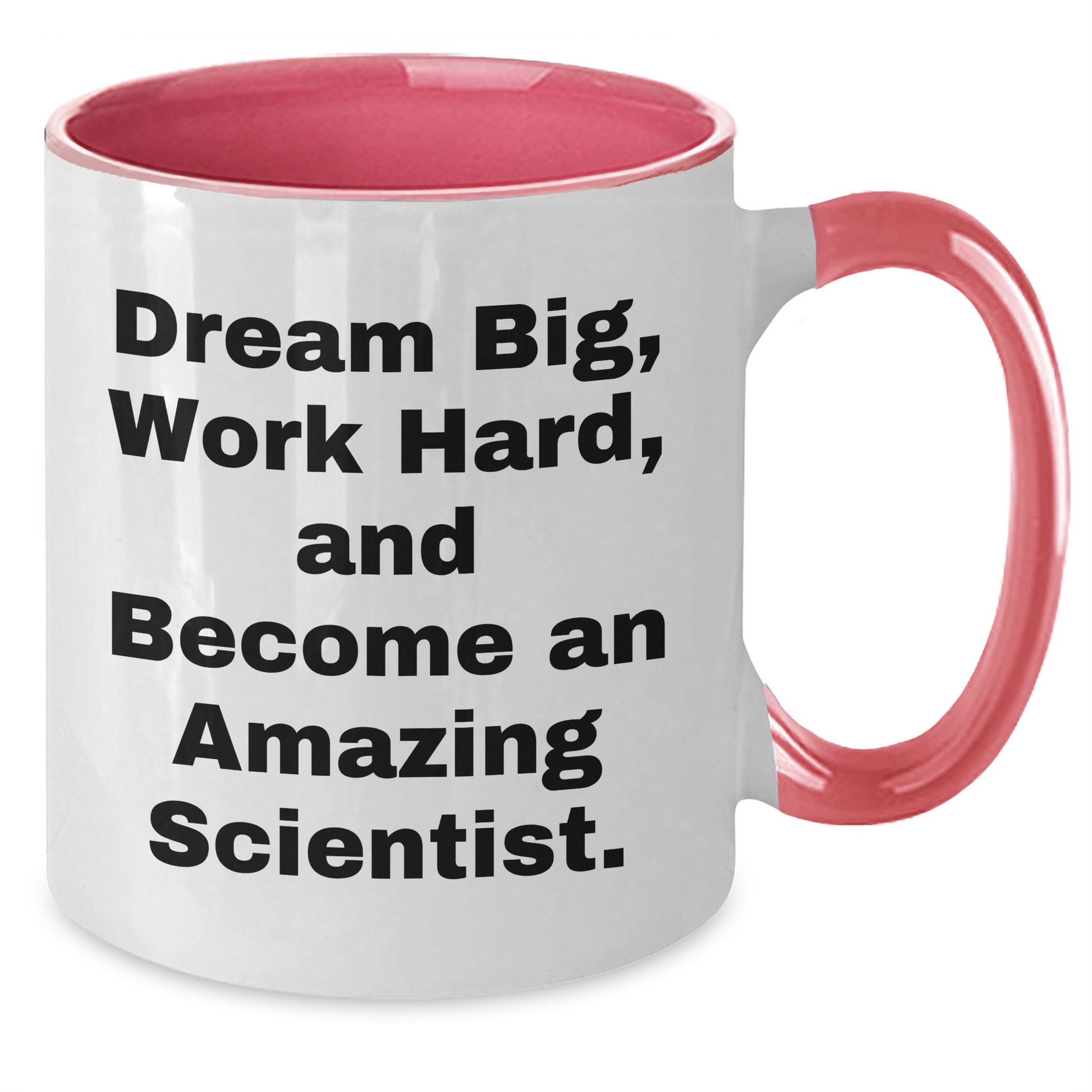 Funny Scientist Gifts from Mom, Unique Two Tone Coffee Mug for Scientist Moms on Mother's Day, Dream Big, Work Hard, And Become An Amazing Scientist. - Additional