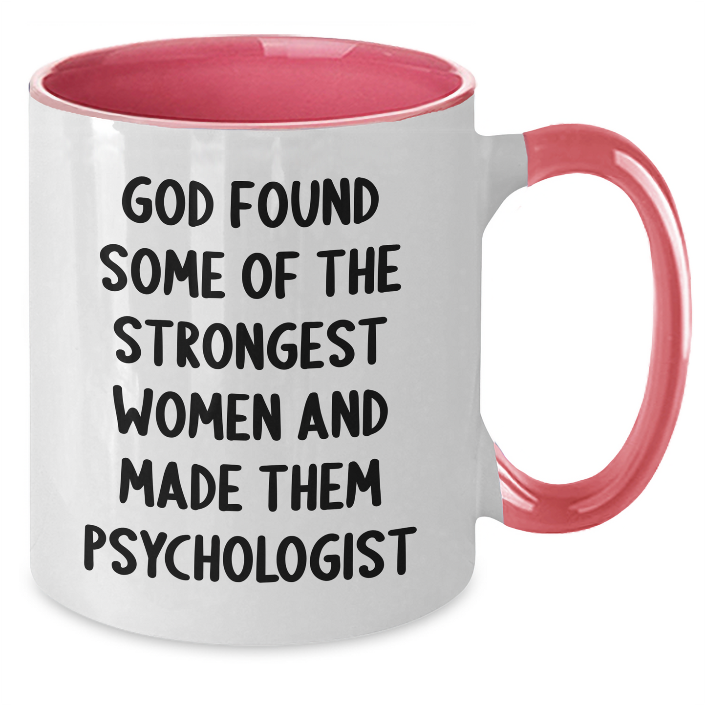 Funny Psychologist Gifts, Inspirational Women's Two Tone Coffee Mug, Gifts from Friends for Graduation, Psychologist Quote: 'God Found Some Of The Strongest Women And Made Them Psychologist' - Additional