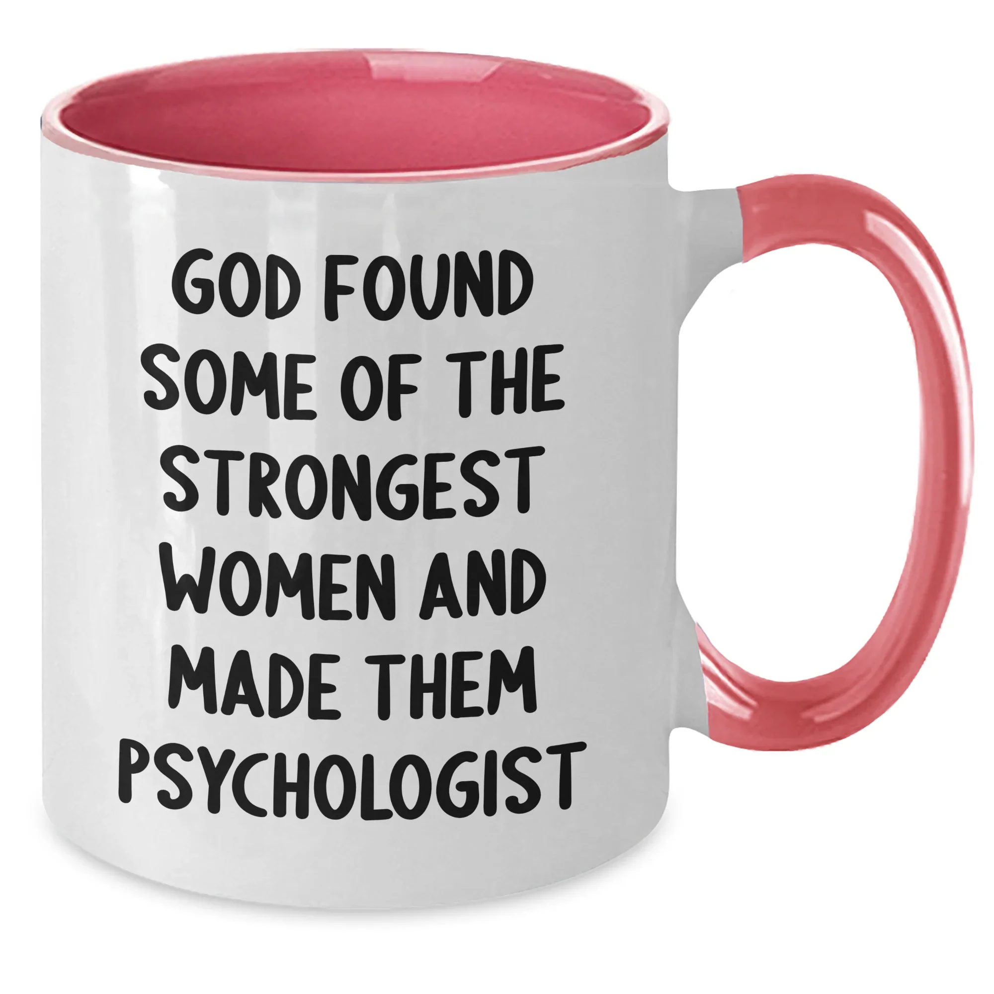 Funny Psychologist Gifts, Inspirational Women's Two Tone Coffee Mug, Gifts from Friends for Graduation, Psychologist Quote: 'God Found Some Of The Strongest Women And Made Them Psychologist'