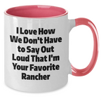 Funny Rancher Gifts from Friends for Favorite Ranchers - Two Tone Coffee Mugs, I Love How We Don't Have To Say Out Loud That I'm Your Favorite Rancher, Graduation Unique Gifts