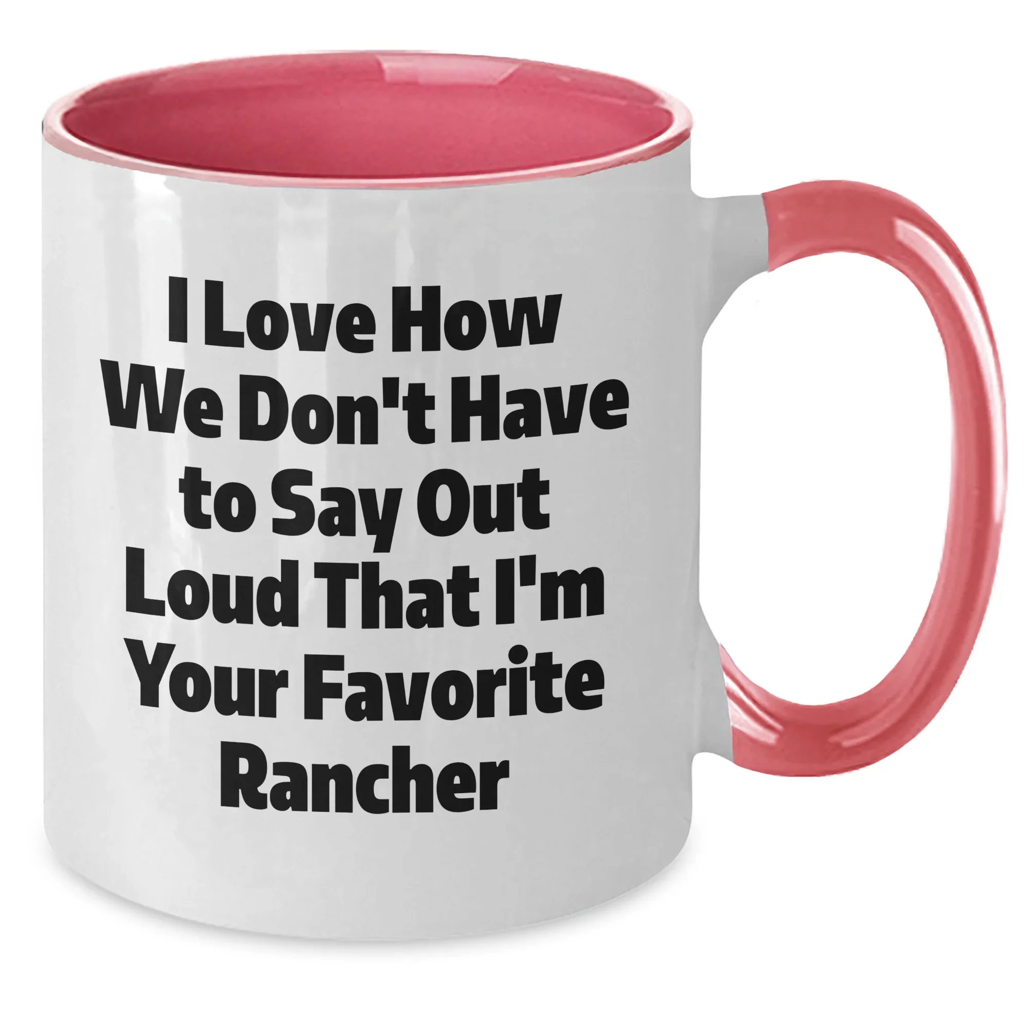 Funny Rancher Gifts from Friends for Favorite Ranchers - Two Tone Coffee Mugs, I Love How We Don't Have To Say Out Loud That I'm Your Favorite Rancher, Graduation Unique Gifts