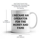Funny Operator Gifts From Mom, Operator White Coffee Mug for Mother's Day - I Became An Operator For The Money And Fame