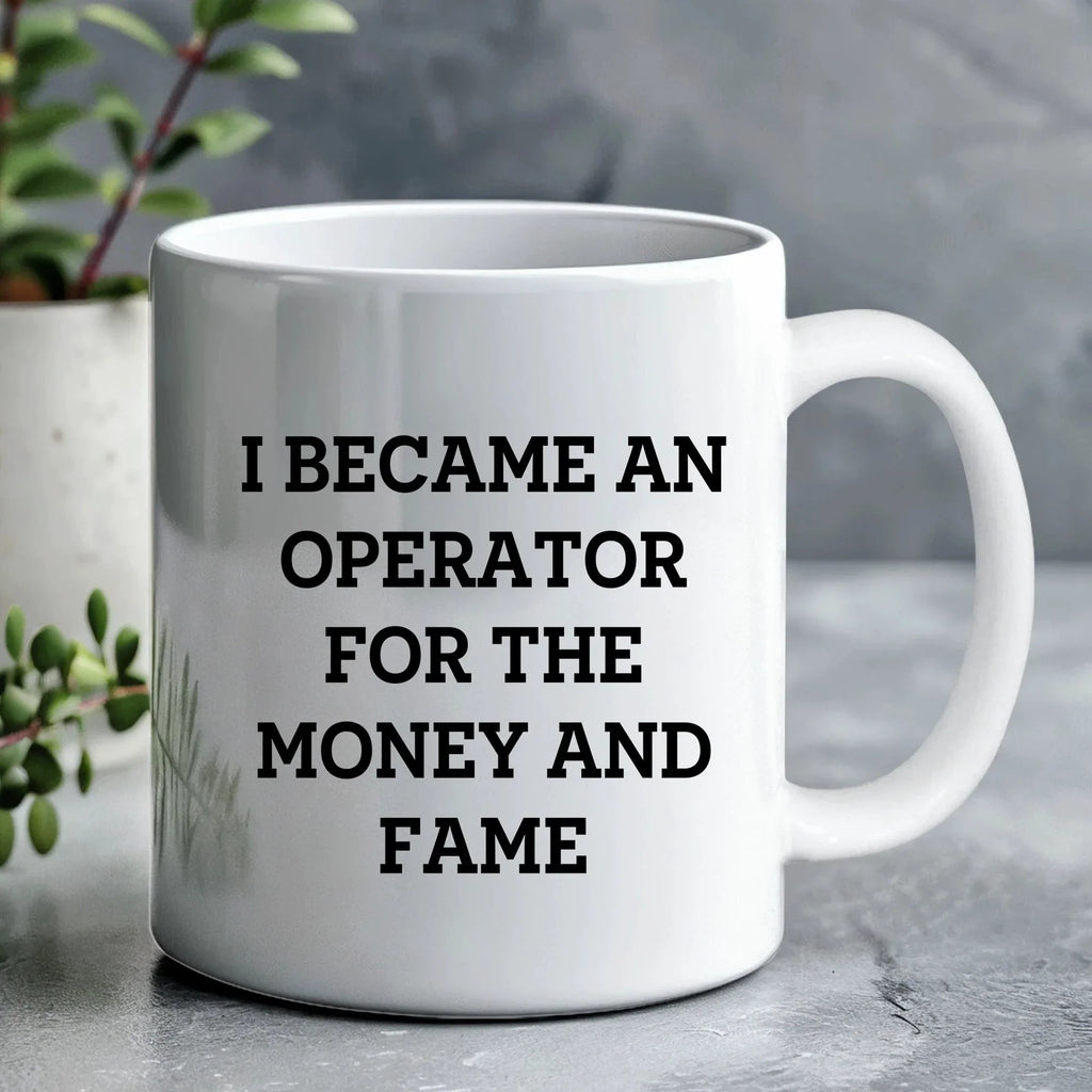 Funny Operator Gifts From Mom, Operator White Coffee Mug for Mother's Day - I Became An Operator For The Money And Fame