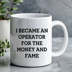 Funny Operator Gifts From Mom, Operator White Coffee Mug for Mother's Day - I Became An Operator For The Money And Fame