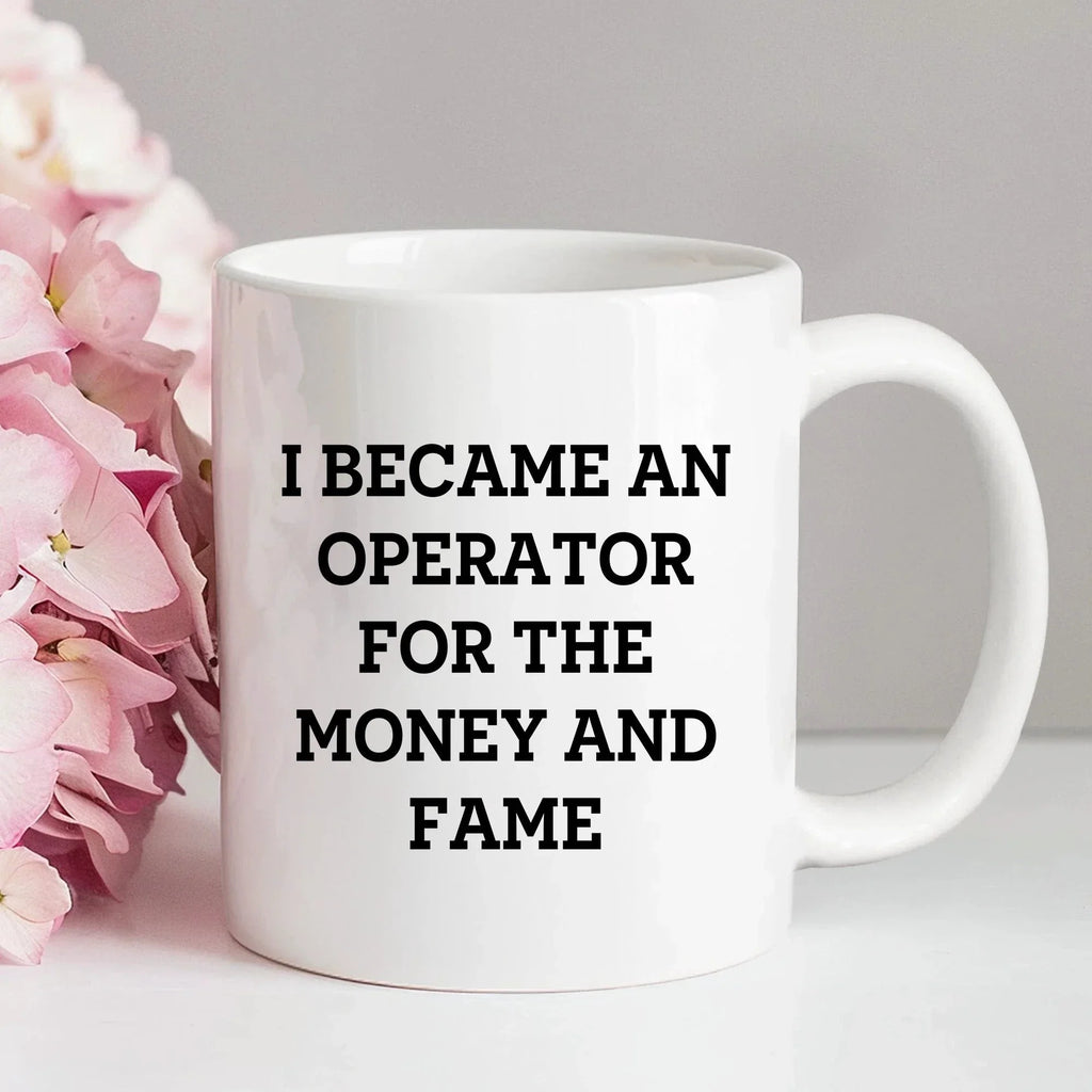 Funny Operator Gifts From Mom, Operator White Coffee Mug for Mother's Day - I Became An Operator For The Money And Fame