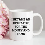 Funny Operator Gifts From Mom, Operator White Coffee Mug for Mother's Day - I Became An Operator For The Money And Fame