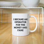 Funny Operator Gifts From Mom, Operator White Coffee Mug for Mother's Day - I Became An Operator For The Money And Fame