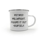 Millwright Camping Mug Figure It Out Yourself Graduation Gift