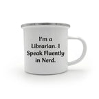 Funny Librarian Camping Mug - I'm A Librarian. I Speak Fluently In Nerd. - Mallard Moon