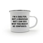 Funny Quilter Camper Mug – I’m a Quilter, Not a Magician – 12oz Enamel Coffee Cup Gift for Sewing Lovers