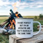 Operator Enamel Camping Mug – Funny 12oz Coffee Cup – “I’m Not Perfect but I’m an Operator” – Gift for Heavy Equipment Operators, Plant Workers & More