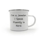 Funny Jeweler Camping Mug for Mother's Day - 'I'm A Jeweler. I Speak Fluently In Nerd.' - Mallard Moon